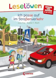 Leselöwen - stark und sicher in der Schule - Ich passe auf im Straßenverkehr: Spannende Geschichten zum Schulalltag für Kinder ab 6 Jahren