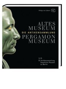 Altes Museum Pergamonmuseum. Die Antikensammlung: Die Antikensammlung, Staatliche Museen zu Berlin