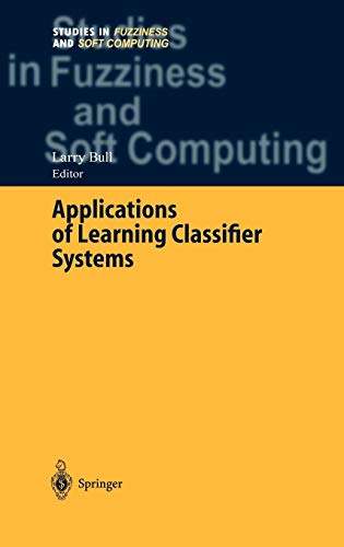 Applications of Learning Classifier Systems (Studies in Fuzziness and Soft Computing, 150, Band 150)