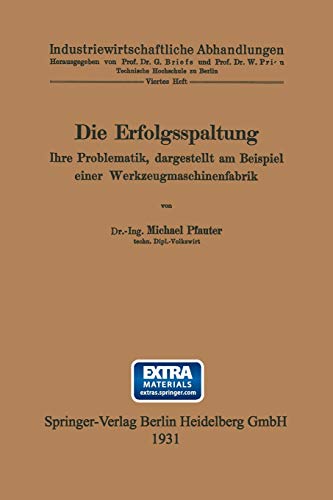 Die Erfolgsspaltung Ihre Problematik, dargestellt am Beispiel einer Werkzeugmaschinenfabrik: Dissertation zur Erlangung der Würde eines ... Abhandlungen, 6, Band 6)