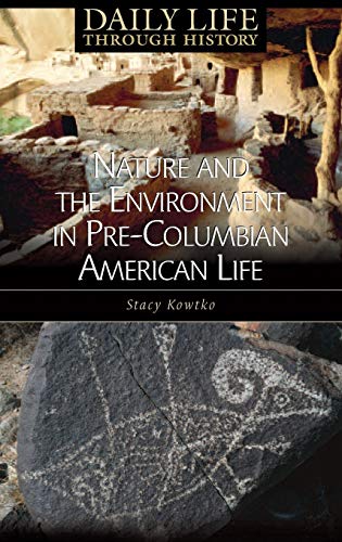 Nature and the Environment in Pre-Columbian American Life (The Greenwood Press Daily Life Through History Series)