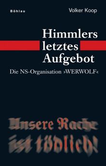 Himmlers letztes Aufgebot: Die NS-Organisation »Werwolf«