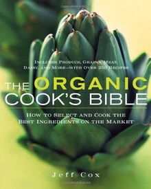 The Organic Cook's Bible: How to Select and Cook the Best Ingredients on the Market