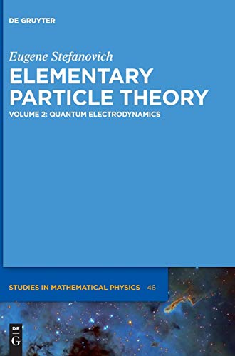 Eugene Stefanovich: Elementary Particle Theory: Quantum Electrodynamics (De Gruyter Studies in Mathematical Physics, Band 46)