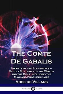 The Comte De Gabalis: Secrets of the Elementals - Occult Mysteries of the World and the Bible, including the Magi and Prophetic Lore