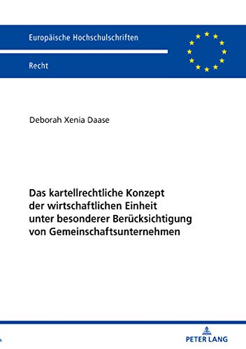 Das kartellrechtliche Konzept der wirtschaftlichen Einheit unter besonderer Berücksichtigung von Gemeinschaftsunternehmen (Europäische Hochschulschriften Recht, Band 6105)