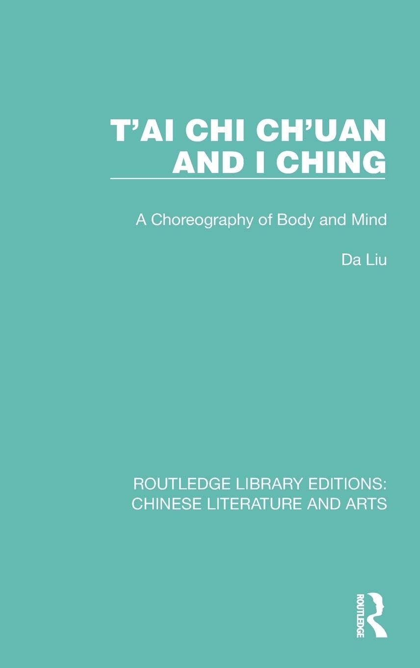T'ai Chi Ch'uan and I Ching: A Choreography of Body and Mind (Routledge Library Editions: Chinese Literature and Arts, Band 21)