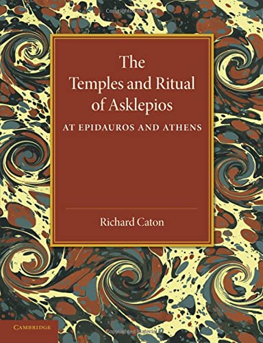 Richard Caton The Temples And Ritual Of Asklepios At Epidauros And Athens, Two Lectures Delivered At The Royal Institution Of Great Britain