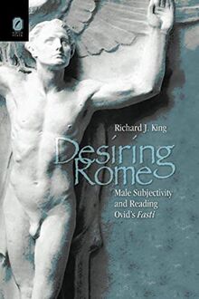 DESIRING ROME: MALE SUBJECTIVITY AND READING OVID'S FASTI