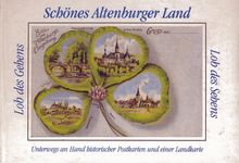 Schönes Altenburger Land. Lob des Sehens, Lob des Gehens - Unterwegs an Hand historischer Postkarten und einer Landkarte