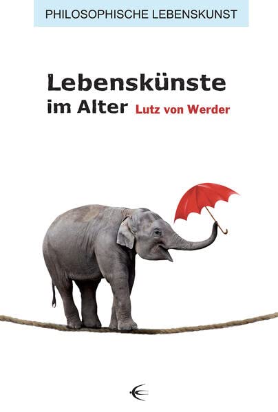Lebenskünste im Alter (Philosophische Lebenskunst)