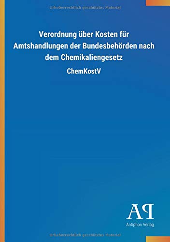 Verordnung über Kosten für Amtshandlungen der Bundesbehörden nach dem Chemikaliengesetz: ChemKostV