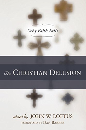 Loftus, John W. The Christian Delusion, Why Faith Fails