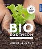 Biogärtnern leicht gemacht: 45 praktische Projekte