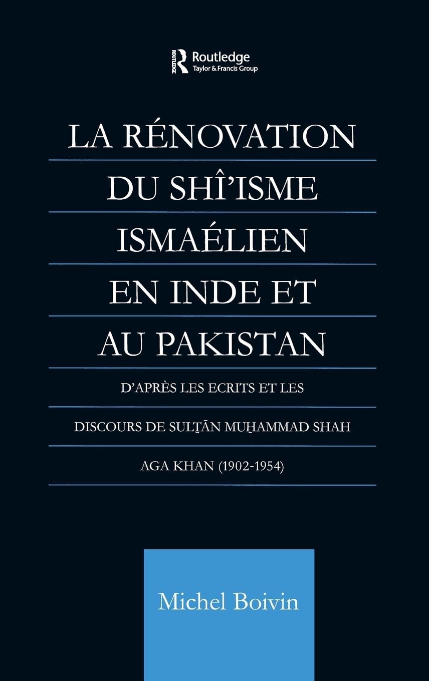 La Renovation du Shi'isme Ismaelien En Inde Et Au Pakistan: D'apres les Ecrits et les Discours de Sultan Muhammad Shah Aga Khan