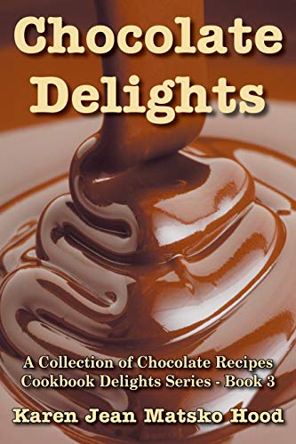 Chocolate Delights: Cookbook Delights Series