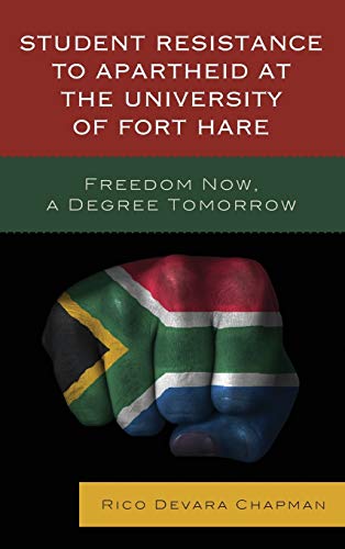 Student Resistance to Apartheid at the University of Fort Hare: Freedom Now, a Degree Tomorrow