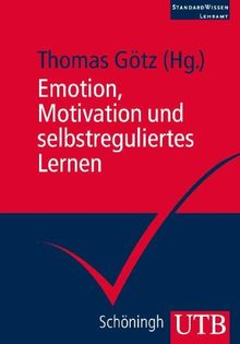 Emotion, Motivation und selbstreguliertes Lernen. StandardWissen Lehramt