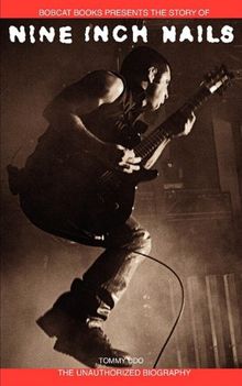 Nine Inch Nails: Bobcat Books Presents the Story of