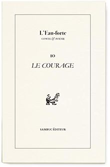 L'eau-forte : conte & poésie, n° 10. Le courage