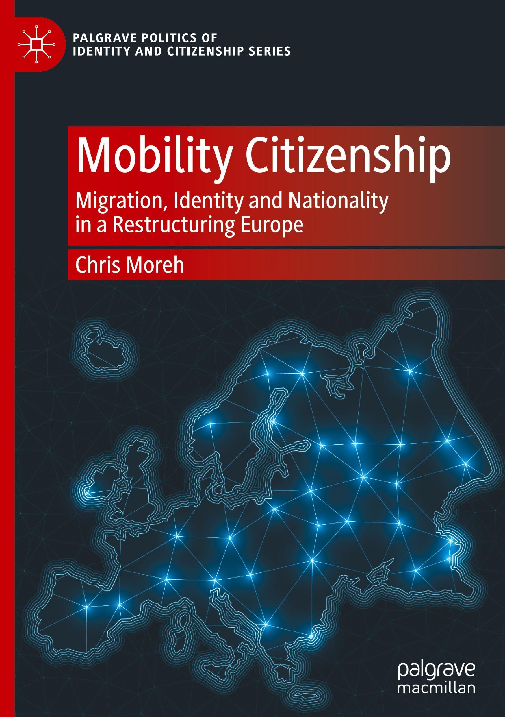 Mobility Citizenship: Migration, Identity and Nationality in a Restructuring Europe (Palgrave Politics of Identity and Citizenship Series)