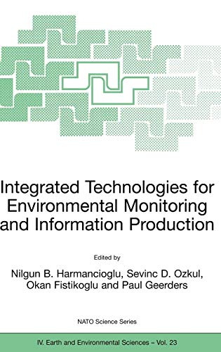 Integrated Technologies for Environmental Monitoring and Information Production (Nato Science Series: IV:, 23, Band 23)