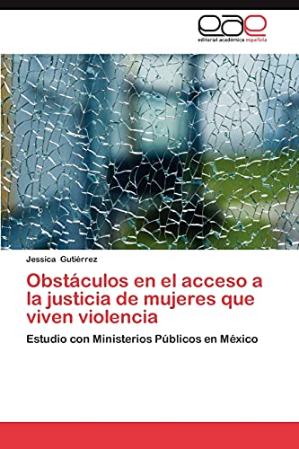 Obstáculos en el acceso a la justicia de mujeres que viven violencia: Estudio con Ministerios Públicos en México