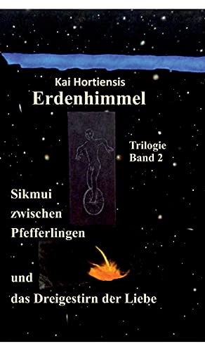 Sikmui zwischen Pfefferlingen und das Dreigestirn der Liebe: Erdenhimmel - Trilogie Band 2