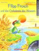 Filipp Frosch und das Geheimnis des Wassers. mit CD