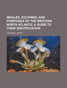 Whales, Dolphins, and Porpoises of the Western North Atlantic A Guide to Their Identification