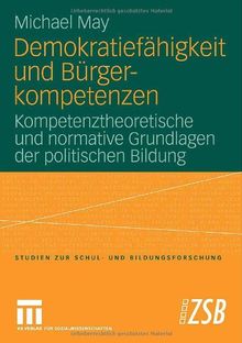 Demokratiefähigkeit und Bürgerkompetenzen: Kompetenztheoretische und normative Grundlagen der politischen Bildung (Studien zur Schul- und Bildungsforschung)