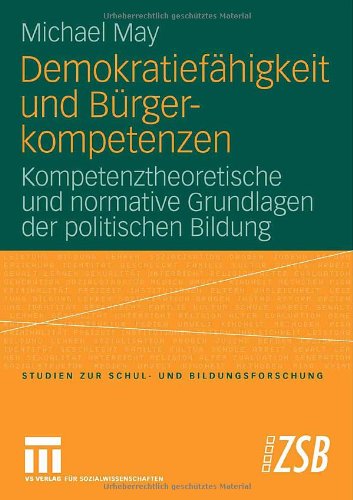 Demokratiefähigkeit und Bürgerkompetenzen: Kompetenztheoretische und normative Grundlagen der politischen Bildung (Studien zur Schul- und Bildungsforschung)