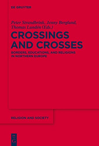 Crossings and Crosses: Borders, Educations, and Religions in Northern Europe (Religion and Society, Band 63)