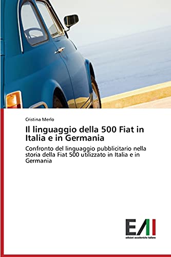 Il linguaggio della 500 Fiat in Italia e in Germania: Confronto del linguaggio pubblicitario nella storia della Fiat 500 utilizzato in Italia e in Germania