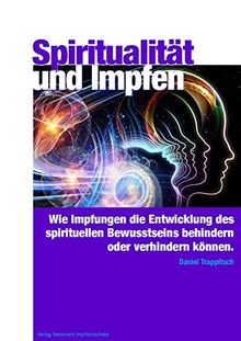 Spiritualität und Impfen: wie die Impfungen die Entwicklung des spirituellen Bewusstseins behindern oder gar verhindern können