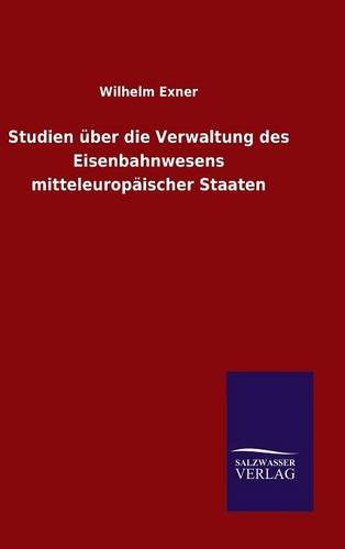 Studien über die Verwaltung des Eisenbahnwesens mitteleuropäischer Staaten