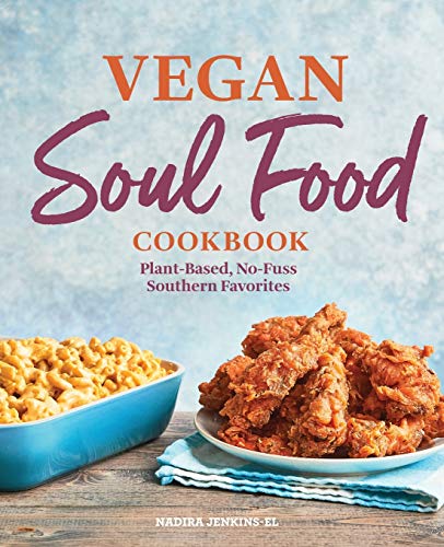 Nadira Jenkins-El Vegan Soul Food Cookbook, Plant-Based, No-Fuss Southern Favorites