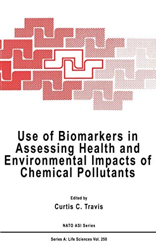 Use of Biomarkers in Assessing Health and Environmental Impacts of Chemical Pollutants (Nato Science Series A:, 250, Band 250)