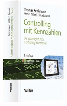 Controlling mit Kennzahlen: Die systemgestützte Controlling-Konzeption (Controlling Competence)