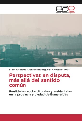 Perspectivas en disputa, más allá del sentido común: Realidades socioculturales y ambientales en la provincia y ciudad de Esmeraldas
