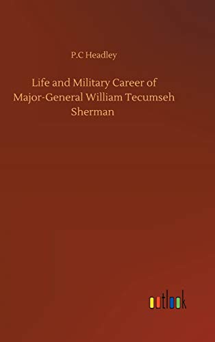 Life and Military Career of Major-General William Tecumseh Sherman