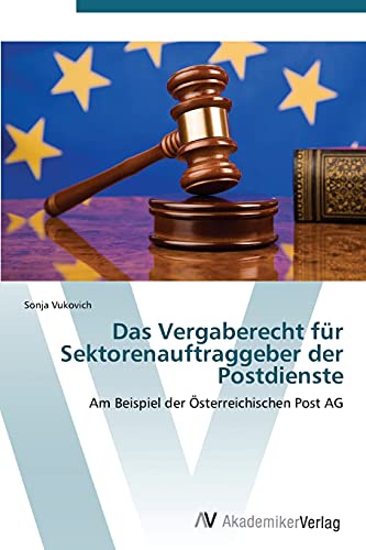 Das Vergaberecht für Sektorenauftraggeber der Postdienste: Am Beispiel der Österreichischen Post AG