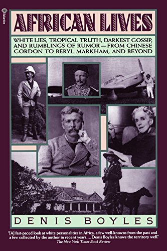 African Lives: White Lies, Tropical Truth, Darkest Gossip, and Rumblings of Rumor - from Chinese Gordon to Beryl Markham, and Beyond