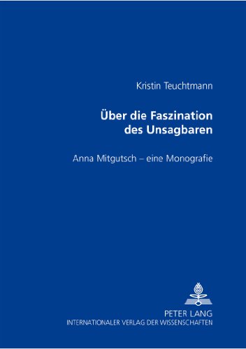 Über die Faszination des Unsagbaren: Anna Mitgutsch - eine Monografie