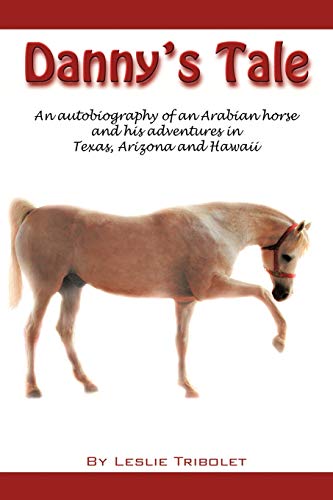 Danny's Tale: Adventures of an Arabian Horse in his own words.