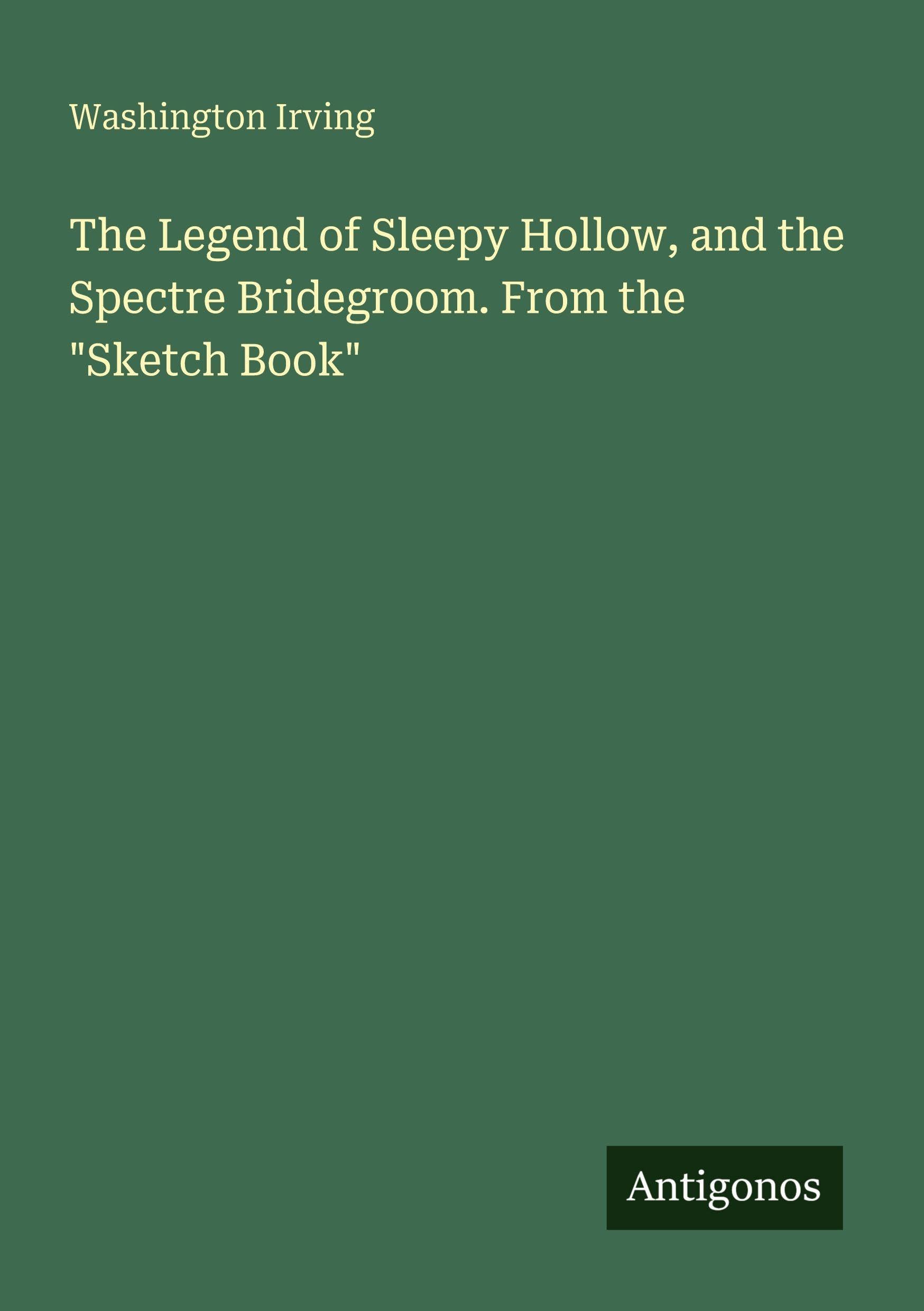 The Legend of Sleepy Hollow, and the Spectre Bridegroom. From the Sketch Book