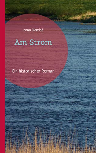 Am Strom: Ein historischer Roman