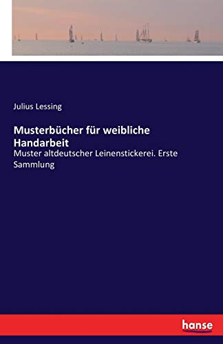 Musterbücher für weibliche Handarbeit: Muster altdeutscher Leinenstickerei. Erste Sammlung