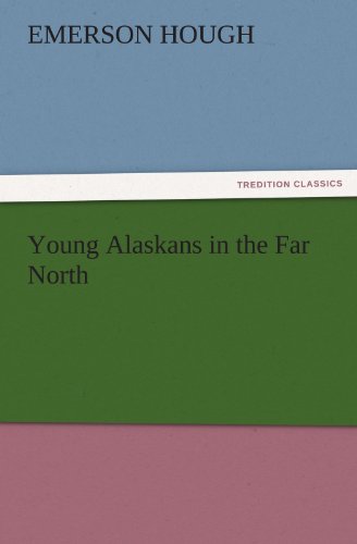 Young Alaskans in the Far North (TREDITION CLASSICS)