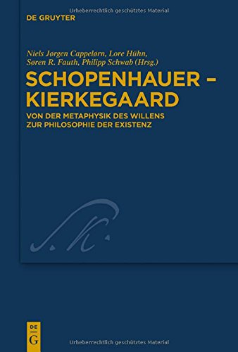 Schopenhauer - Kierkegaard: Von der Metaphysik des Willens zur Philosophie der Existenz (Kierkegaard Studies. Monograph Series, Band 26)